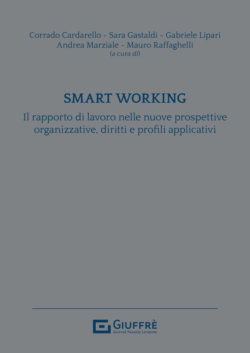 Smart working. Il rapporto di lavoro nelle nuove prospettive organizzative, diritti e profili applicativi