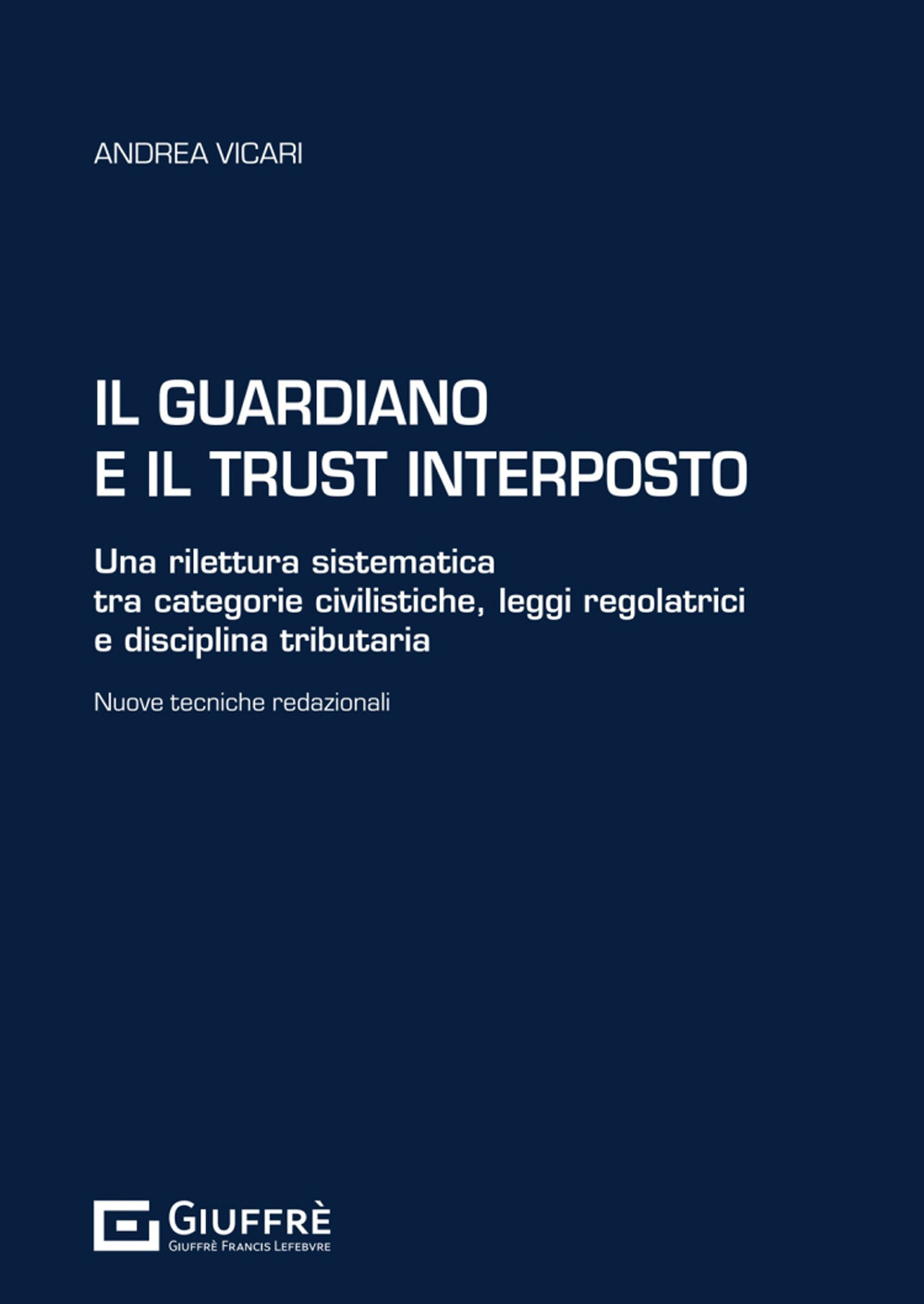 Il guardiano e il trust interposto. Una rilettura sistematica tra categorie civilistiche, leggi regolatrici e disciplina tributaria. Nuove tecniche redazionali