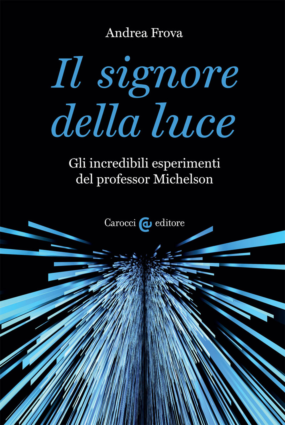 Il signore della luce. Gli incredibili esperimenti del professor Michelson