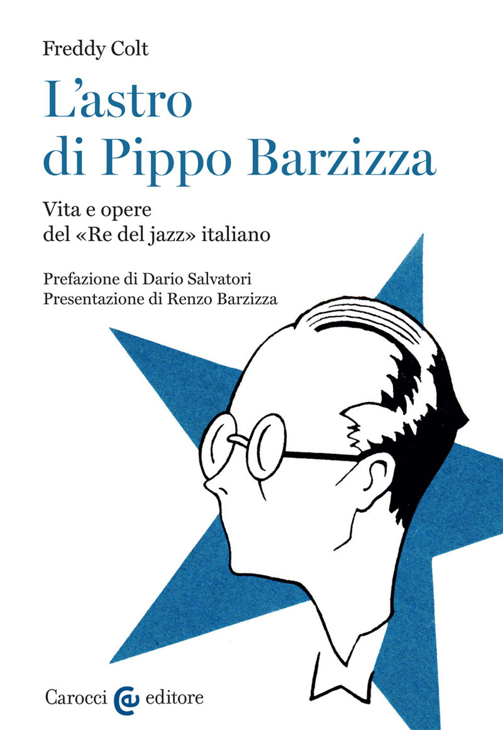 L'astro di Pippo Barzizza. Vita e opere del «Re del jazz» italiano