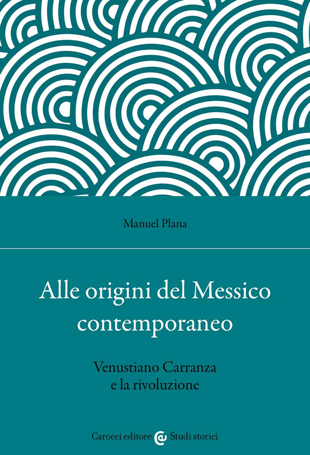 Alle origini del Messico contemporaneo. Venustiano Carranza e la rivoluzione