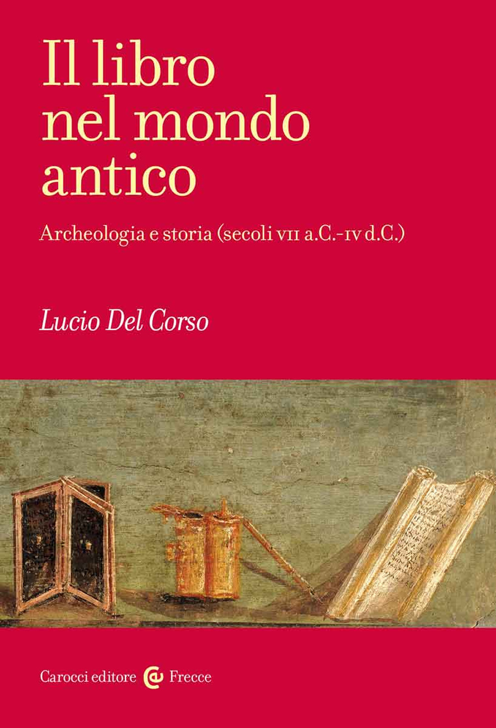 Il libro nel mondo antico. Archeologia e storia (secoli VII a.C.-IV d.C.)