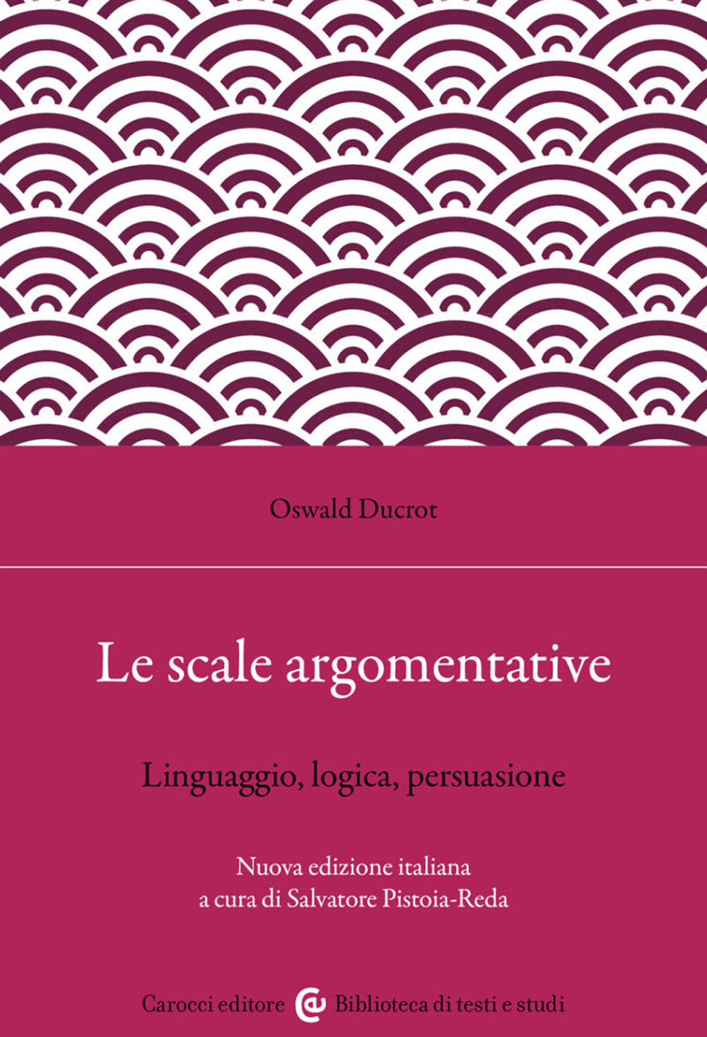 Le scale argomentative. Linguaggio, logica, persuasione