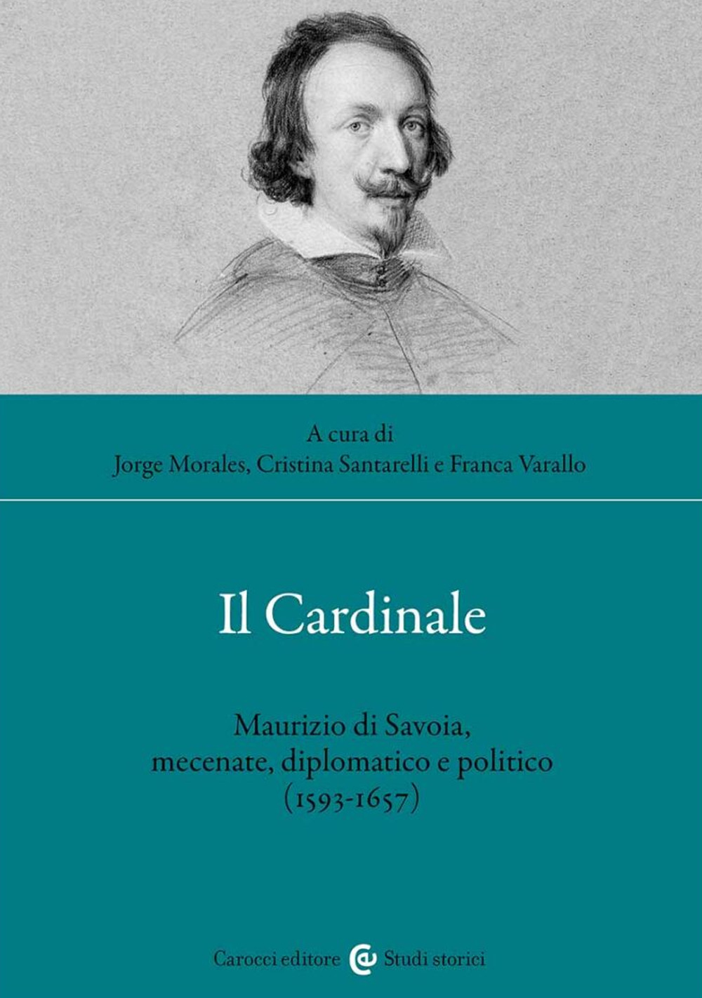 Il cardinale. Maurizio di Savoia, mecenate, diplomatico e politico (1593-1657)