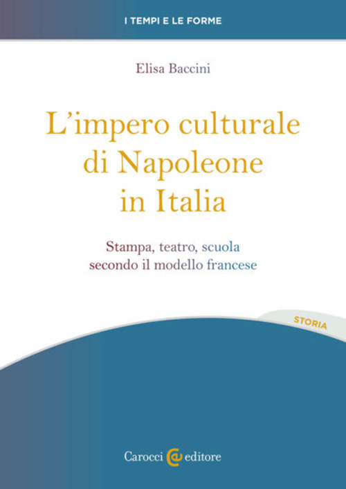 L'impero culturale di Napoleone in Italia. Stampa, teatro, scuola secondo il modello francese