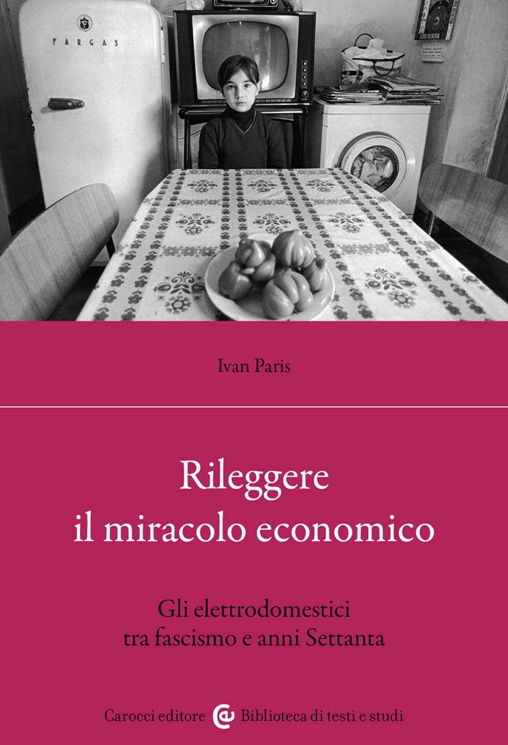 Rileggere il miracolo economico. Gli elettrodomestici tra fascismo e anni Settanta