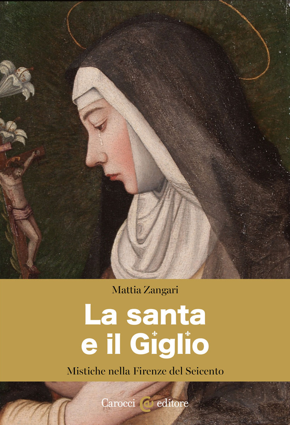 La santa e il Giglio. Mistiche nella Firenze del Seicento