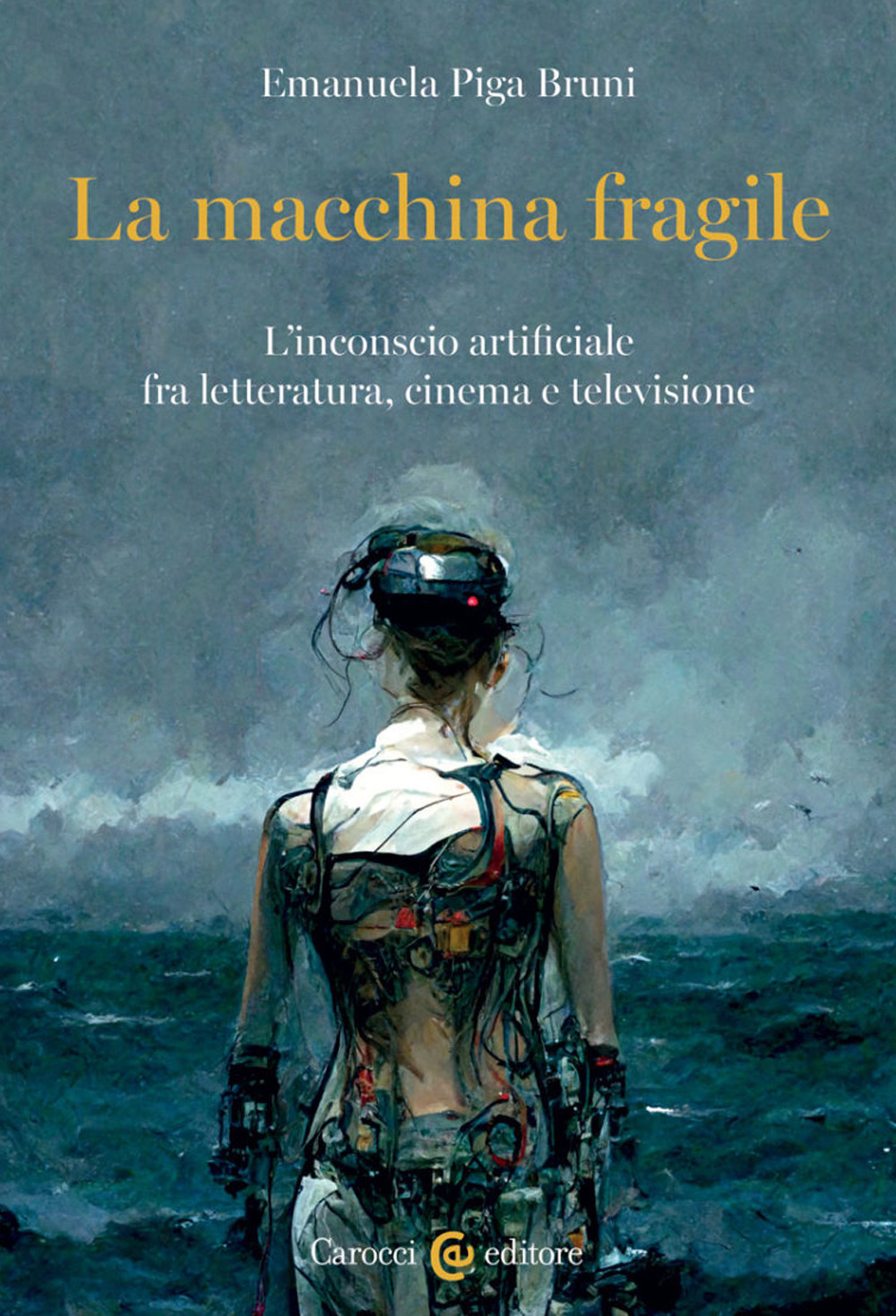 La macchina fragile. L'inconscio artificiale fra letteratura, cinema e televisione