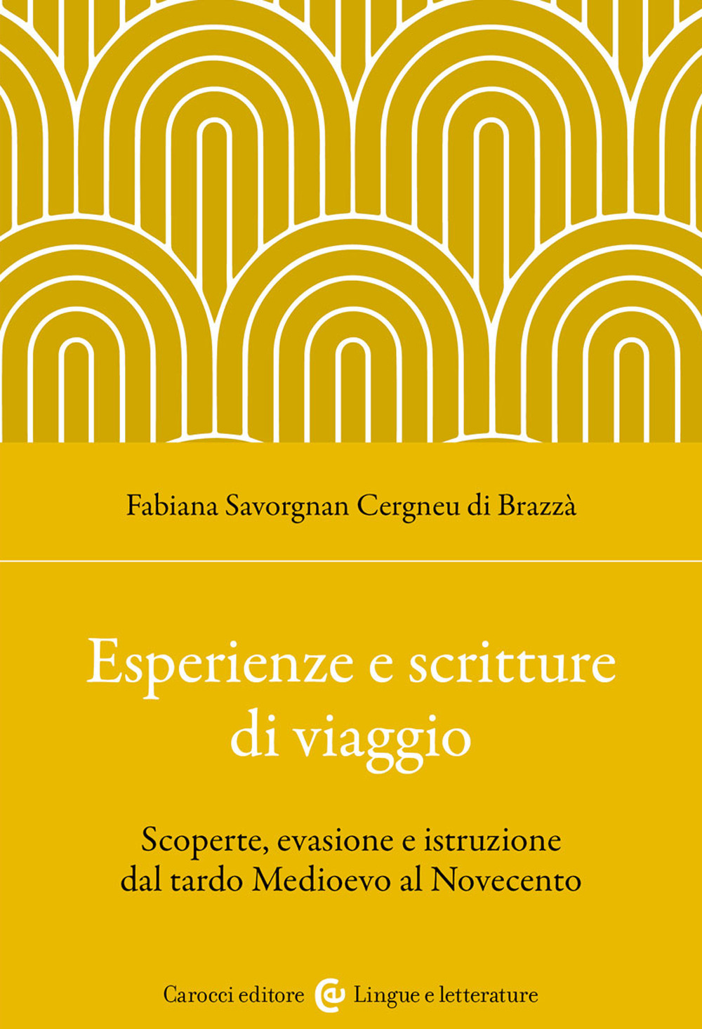 Esperienze e scritture di viaggio. Scoperte, evasione e istruzione dal tardo Medioevo al Novecento