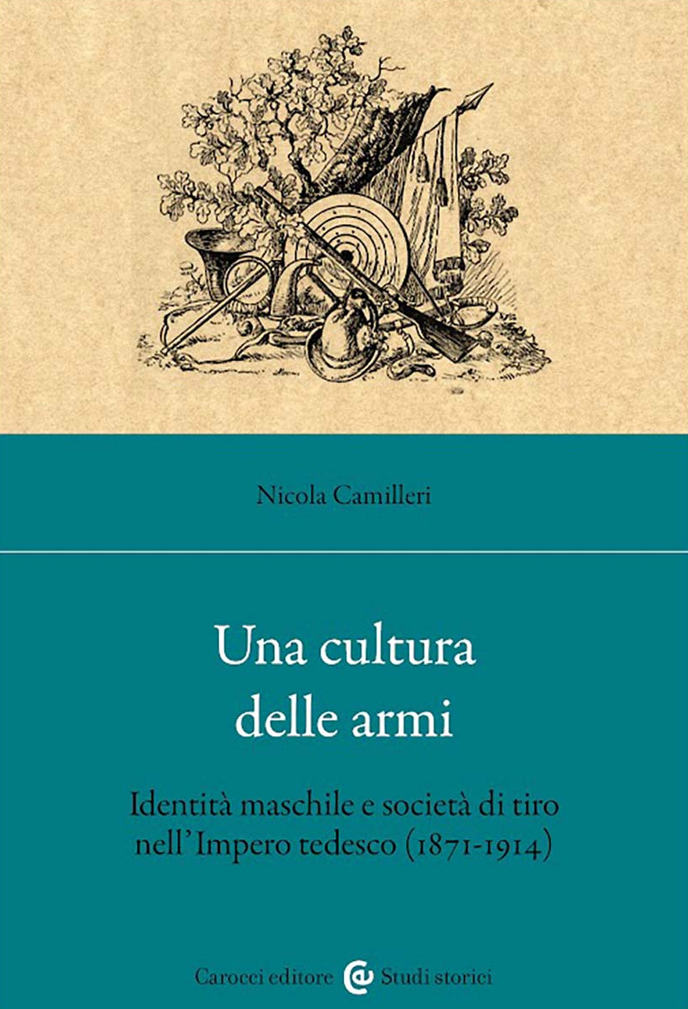 Una cultura delle armi. Identità maschile e società di tiro nell'Impero tedesco (1871-1914)