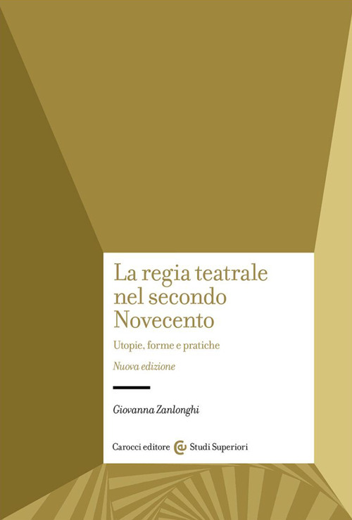 La regia teatrale nel secondo Novecento. Utopie, forme e pratiche. Nuova ediz.