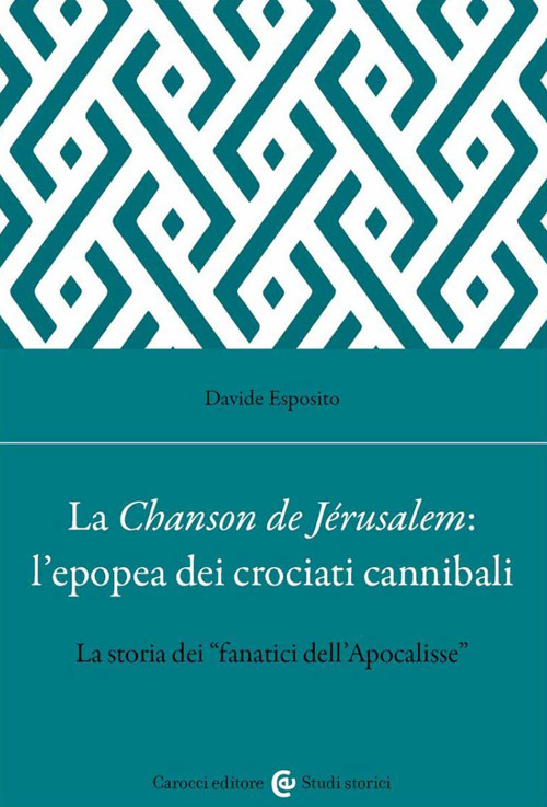 La Chanson de Jérusalem: l'epopea dei Crociati cannibali. La storia dei «fanatici dell'Apocalisse»