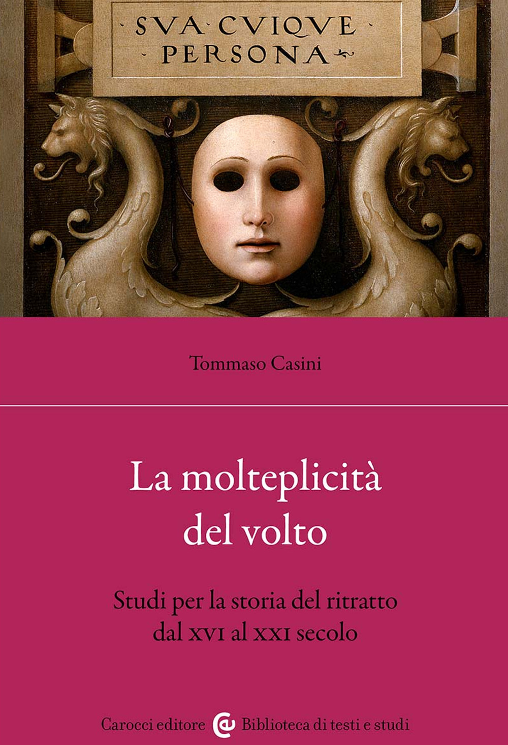 La molteplicità del volto. Studi per la storia del ritratto dal XVI al XX