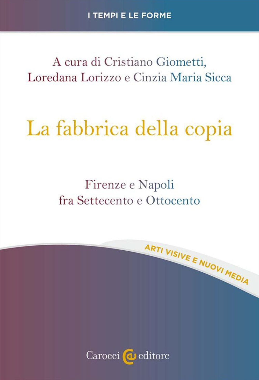 La fabbrica della copia. Firenze e Napoli fra Settecento e Ottocento