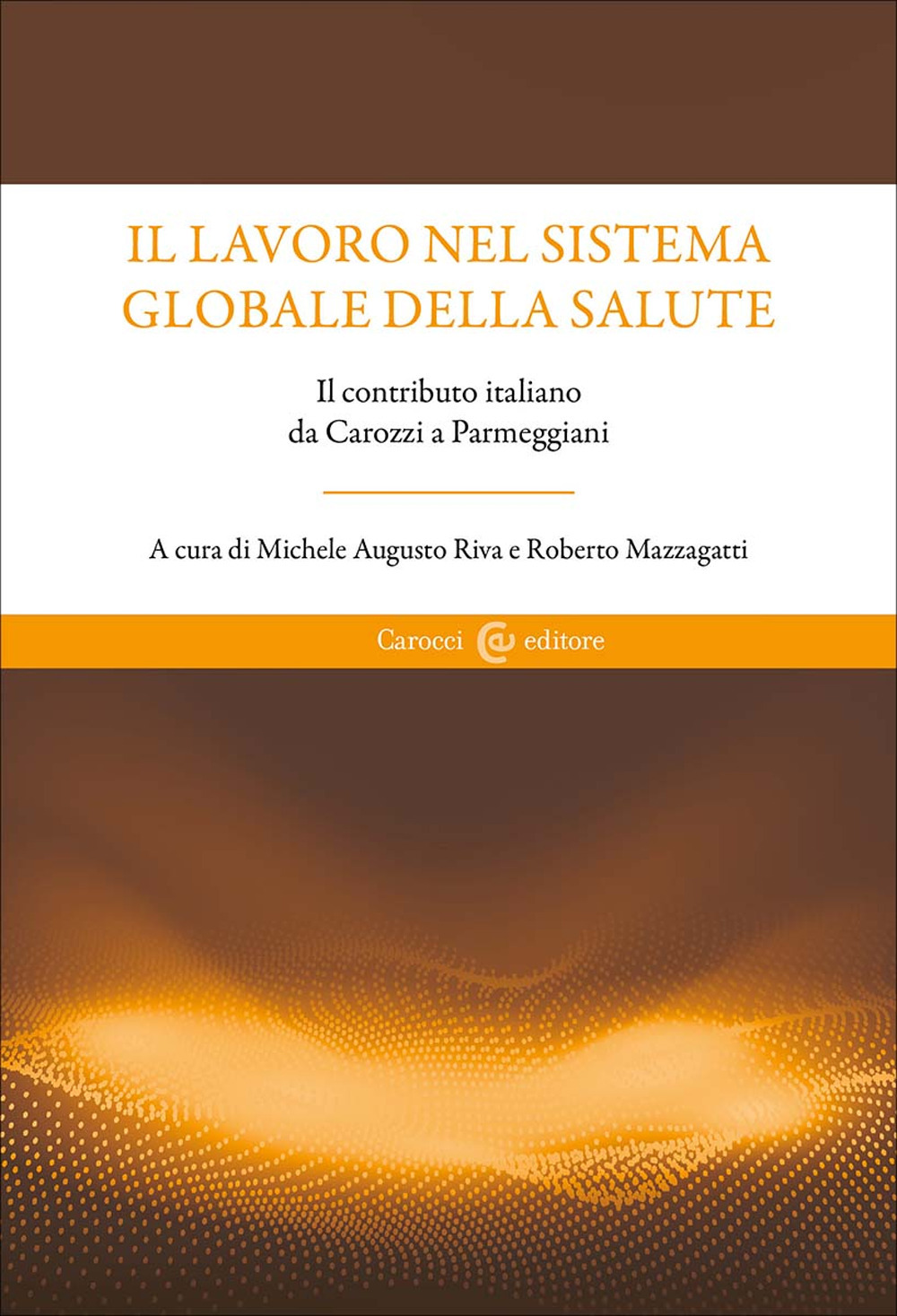 Il lavoro nel sistema globale della salute. Il contributo italiano da Carozzi a Parmeggiani