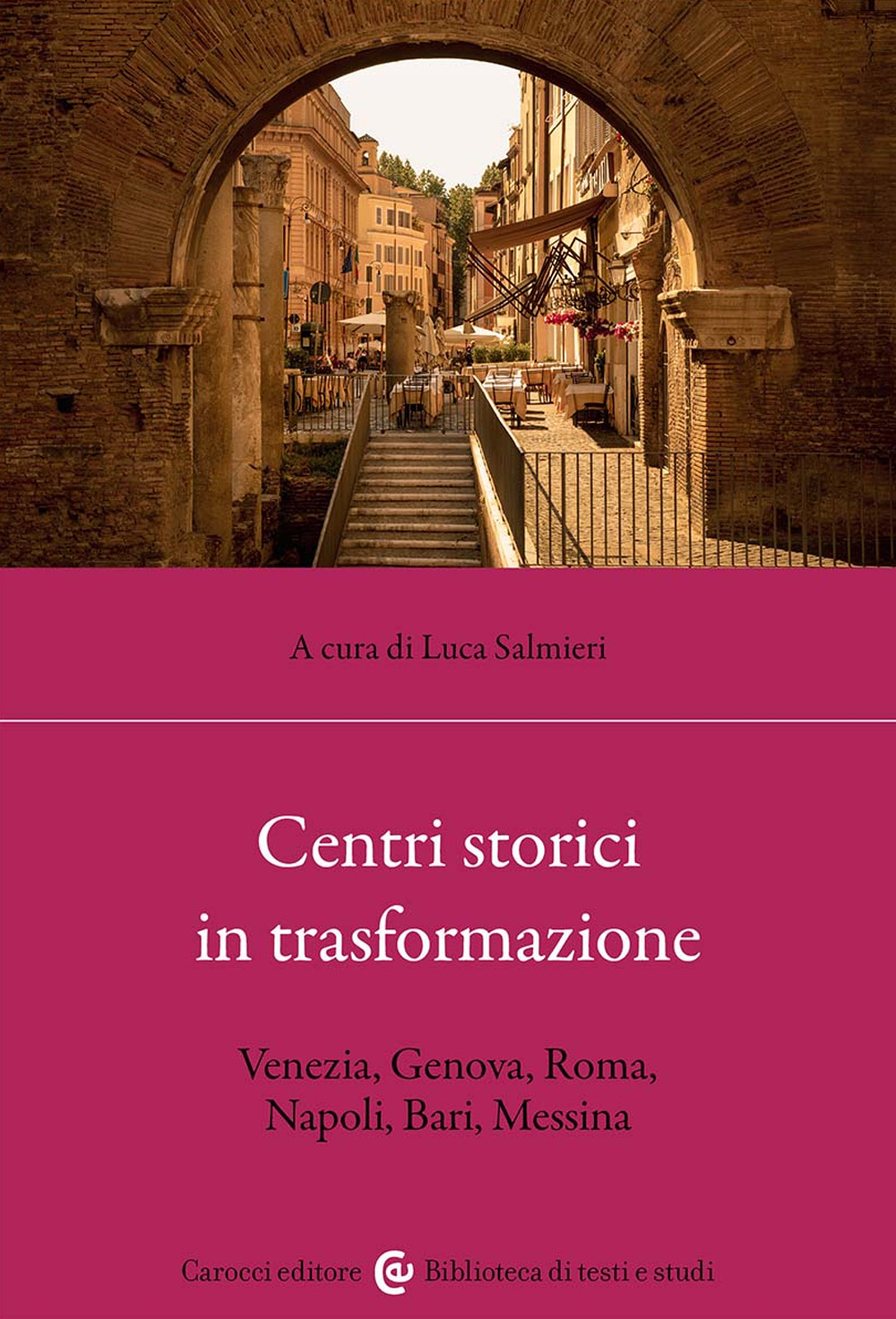 Centri storici in trasformazione. Venezia, Genova, Roma, Napoli, Bari, Messina