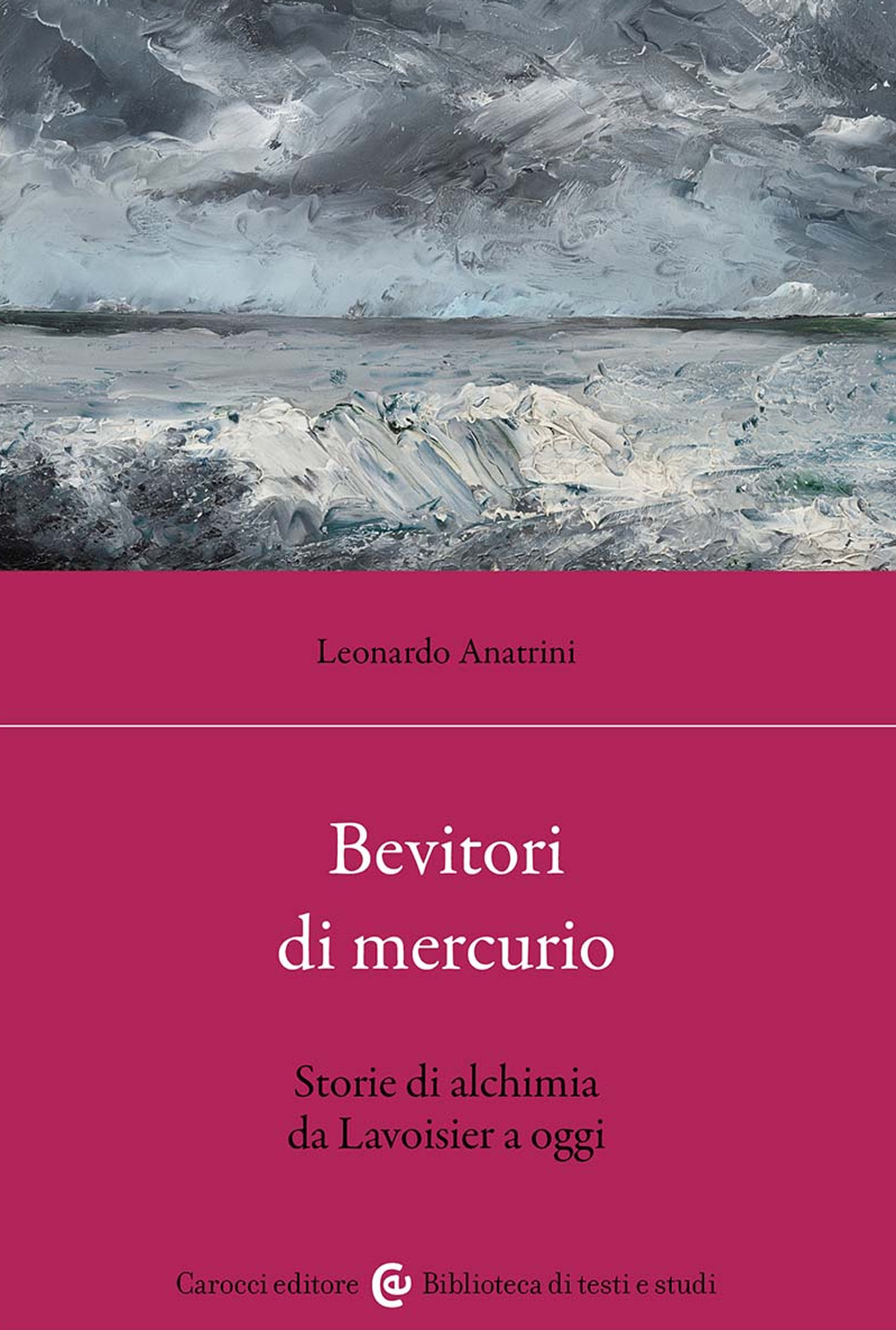 Bevitori di mercurio. Storie di alchimia da Lavoisier a oggi