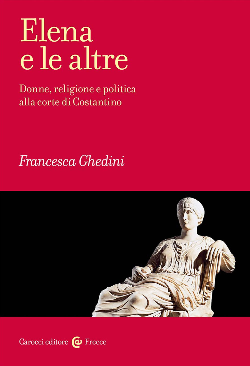 Elena e le altre. Donne, religione e politica alla corte di Costantino