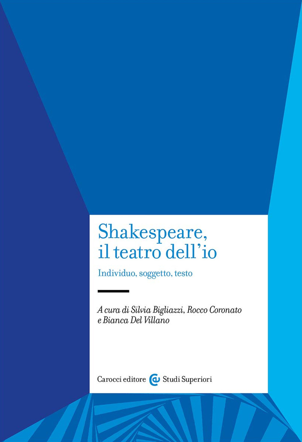 Shakespeare, il teatro dell'io. Individuo, soggetto, testo