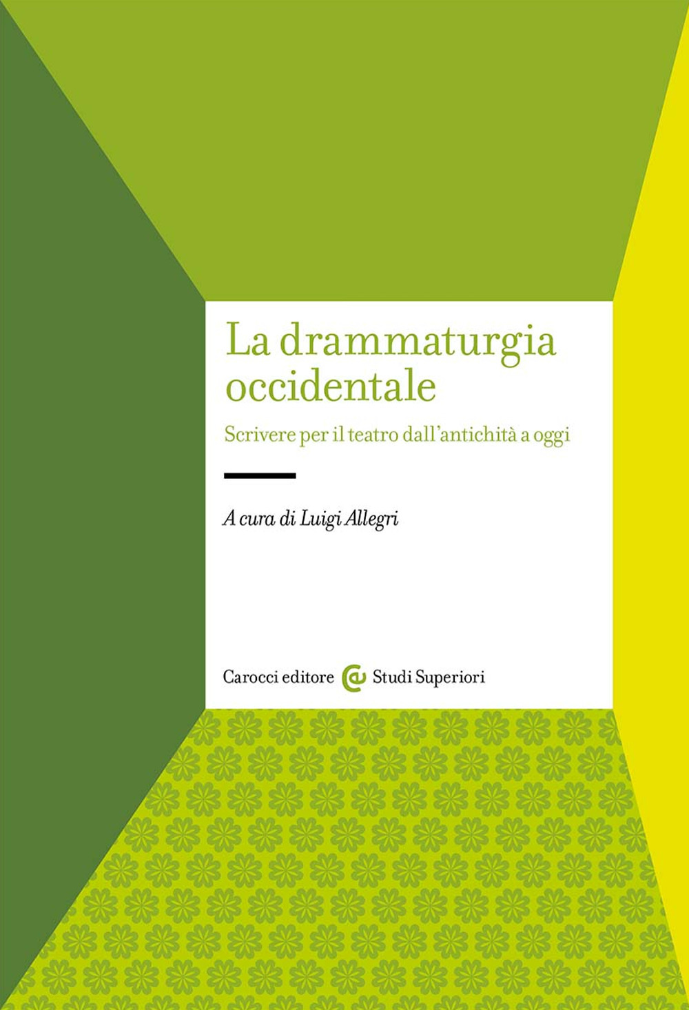 La drammaturgia occidentale. Scrivere per il teatro dall'antichità a oggi