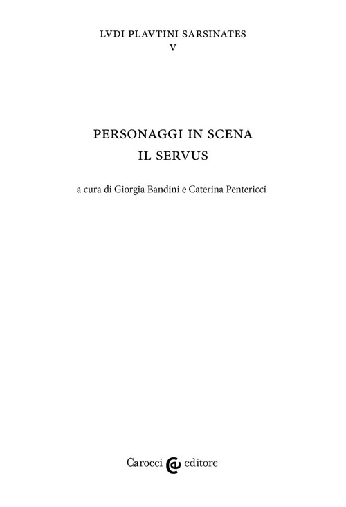 Personaggi in scena: il servus. Ludi plautini sarsinates. Vol. 5