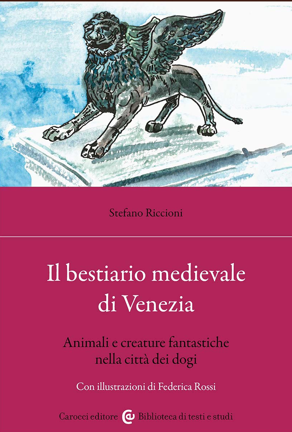 Il bestiario medievale di Venezia. Animali e creature fantastiche nella città dei dogi