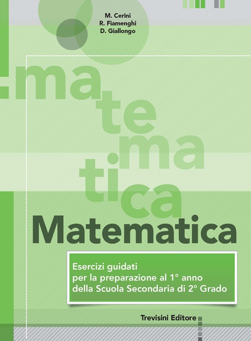 Matematica. Esercizi guidati per la preparazione al 1° anno della scuola superiore. Per la Scuola media