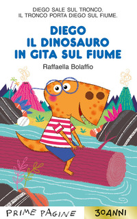 Copertina DIEGO IL DINOSAURO IN GITA SUL FIUME. STAMPATELLO MAIUSCOLO. EDIZ. A COLORI 