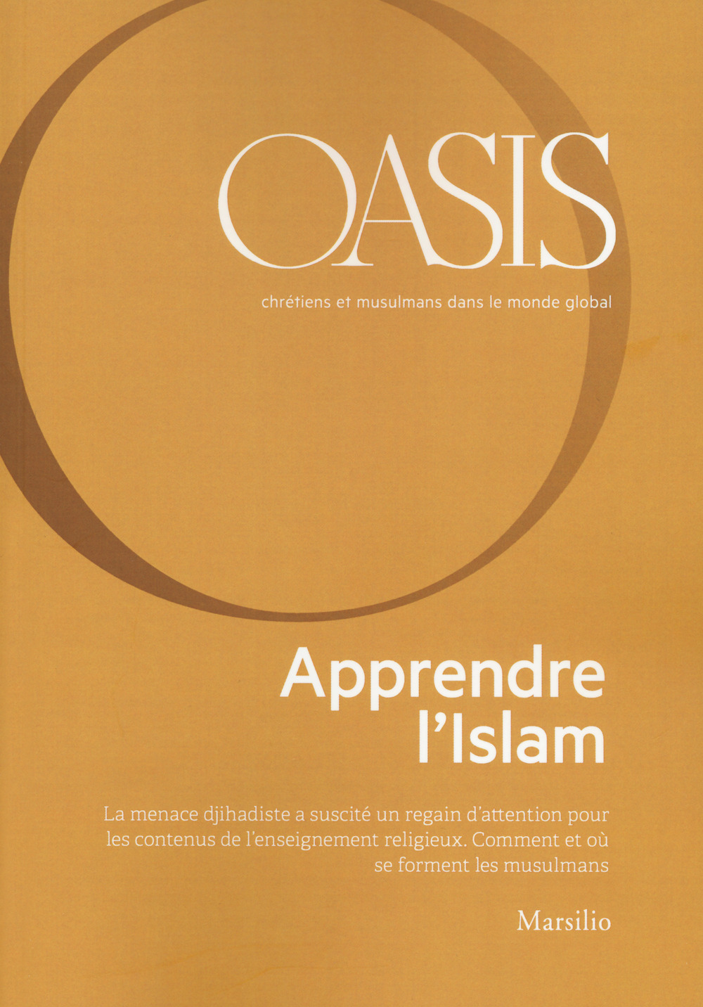 Oasis. Cristiani e musulmani nel mondo globale. Ediz. francese. Vol. 29: Apprendre l'Islam