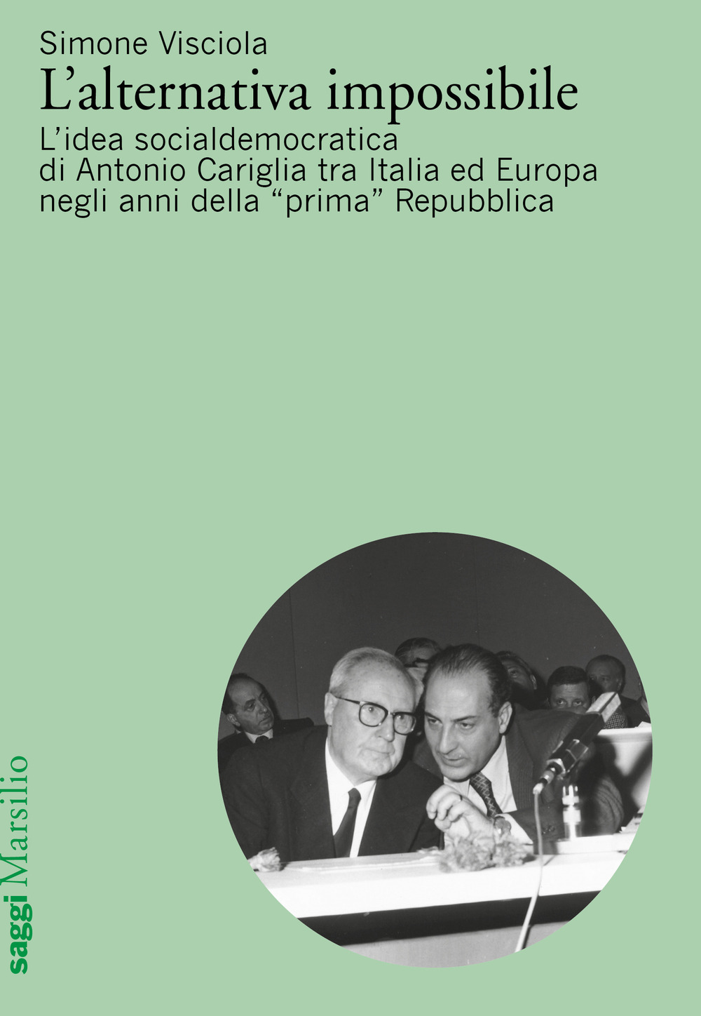 L'alternativa impossibile. L'idea socialdemocratica di Antonio Cariglia tra Italia e Europa negli anni della «prima» Repubblica