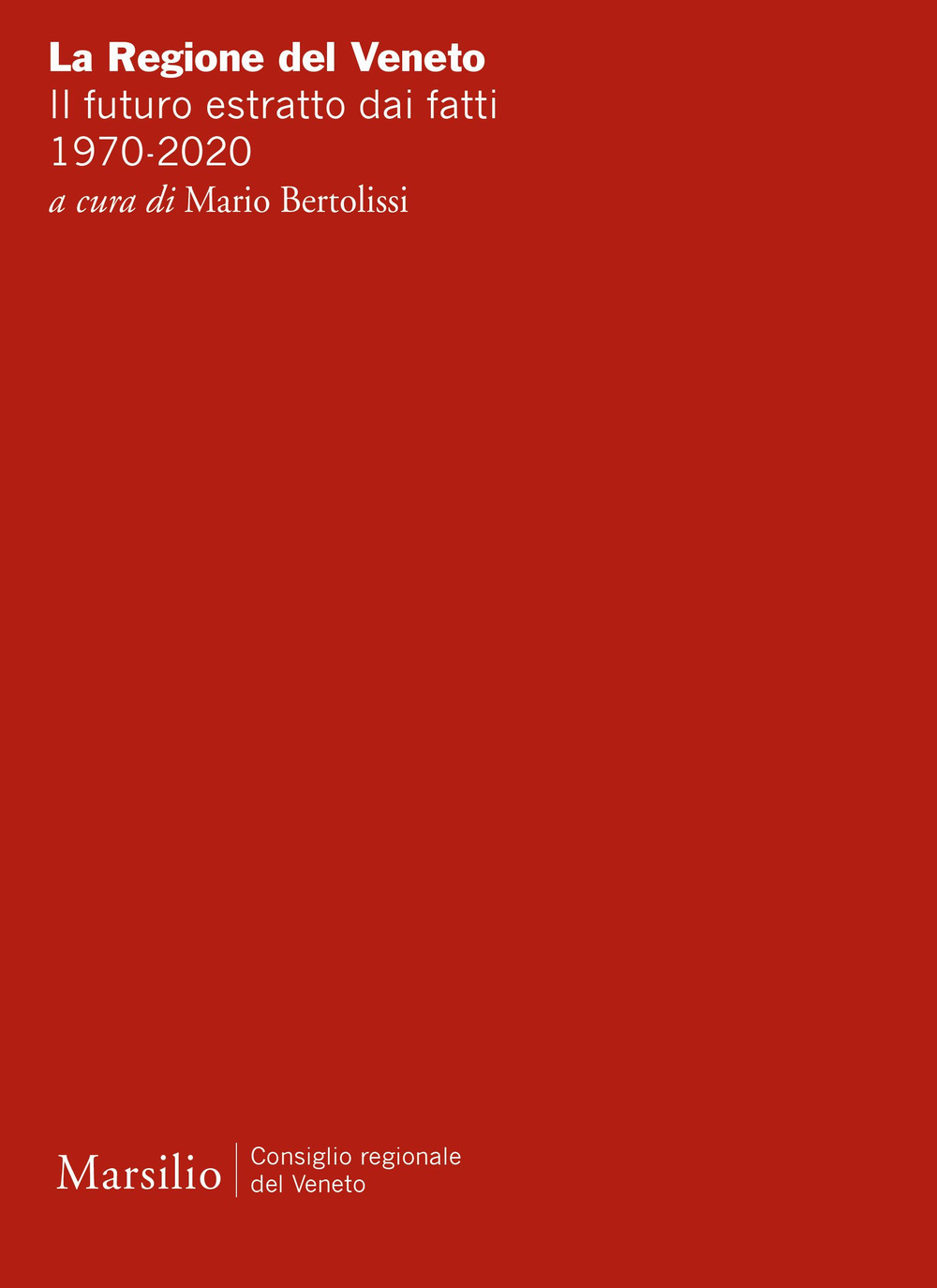 La Regione del Veneto. Il futuro estratto dai fatti. 1970-2020