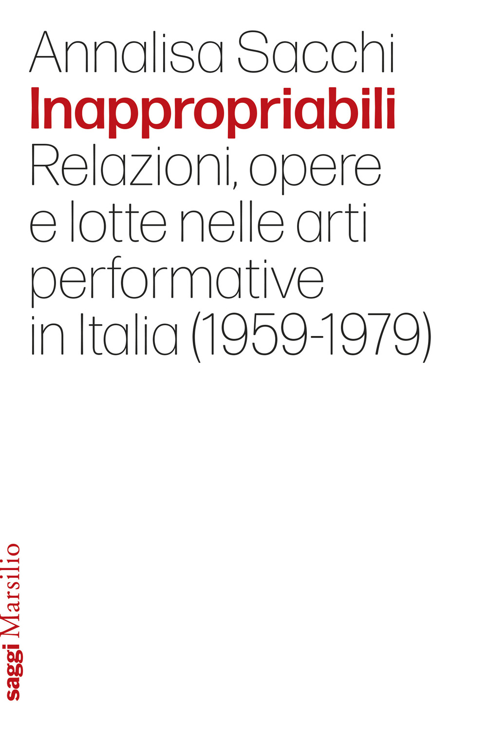 Inappropriabili. Relazioni, opere e lotte nelle arti performative in Italia (1959-1979)