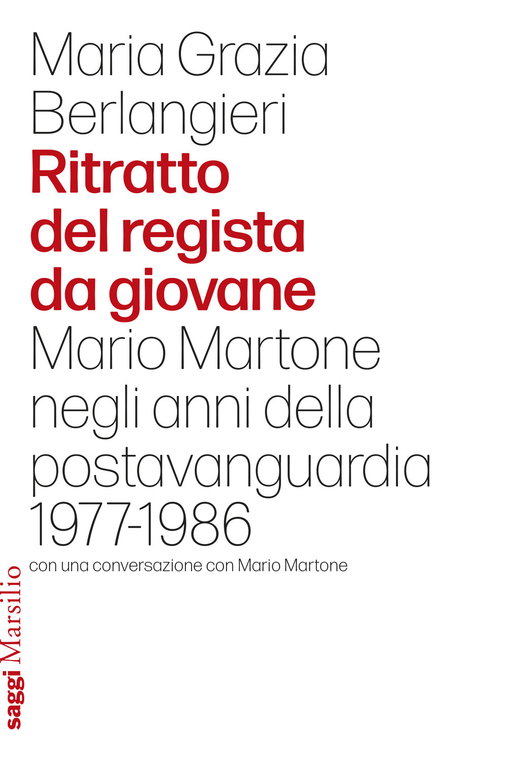 Ritratto del regista da giovane. Mario Martone negli anni della postavanguardia 1977-1986