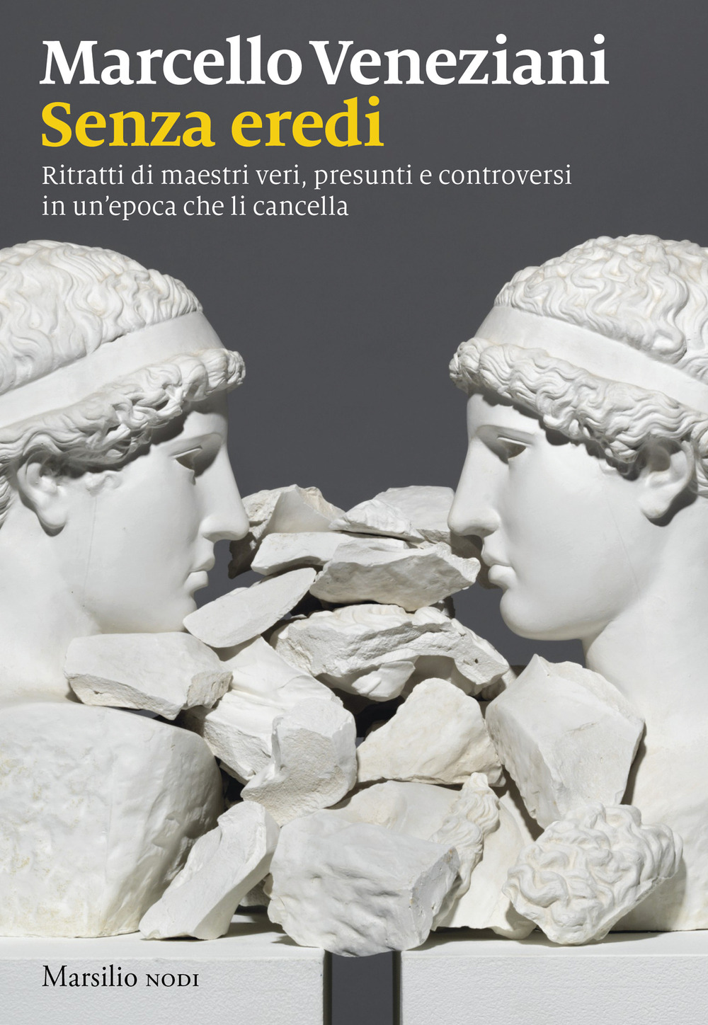 Senza eredi. Ritratti di maestri veri, presunti e controversi in un'epoca che li cancella