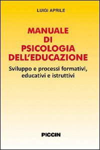 Manuale di psicologia dell'educazione. Sviluppo e processi formativi, educativi e istruttivi