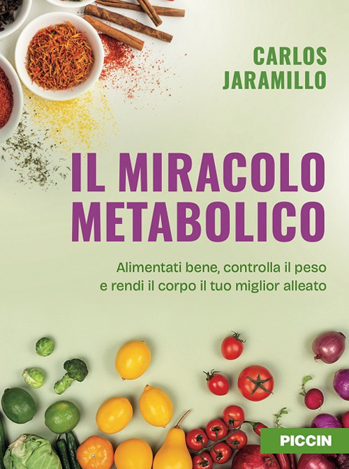 Il miracolo metabolico. Alimentati bene, controlla il peso e rendi il corpo il tuo miglior alleato