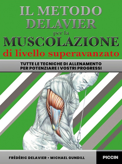 Il metodo Delavier per la muscolazione di livello superavanzato. Tutte le tecniche di allenamento per potenziare i vostri progressi