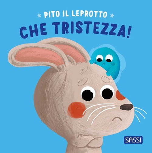 Pito il leprotto. Che tristezza! Ediz. illustrata