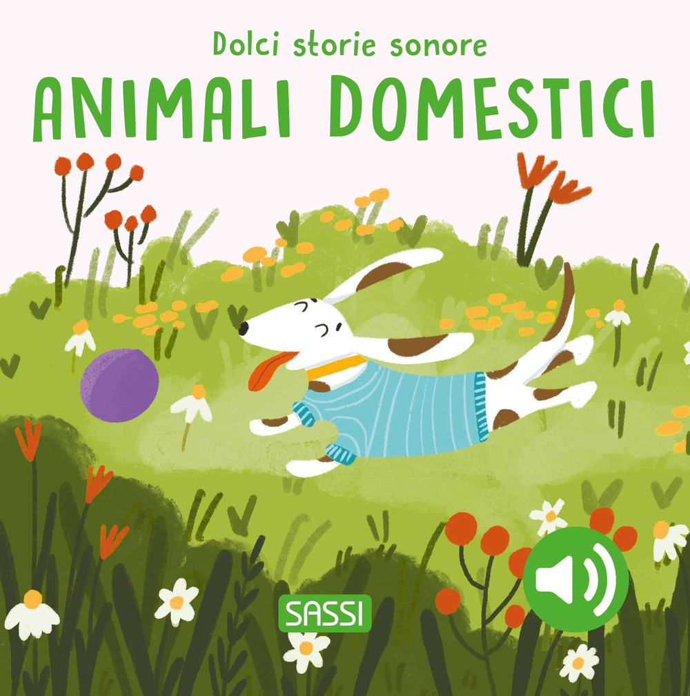 Gli animali domestici. Dolci storie sonore. Ediz. a colori