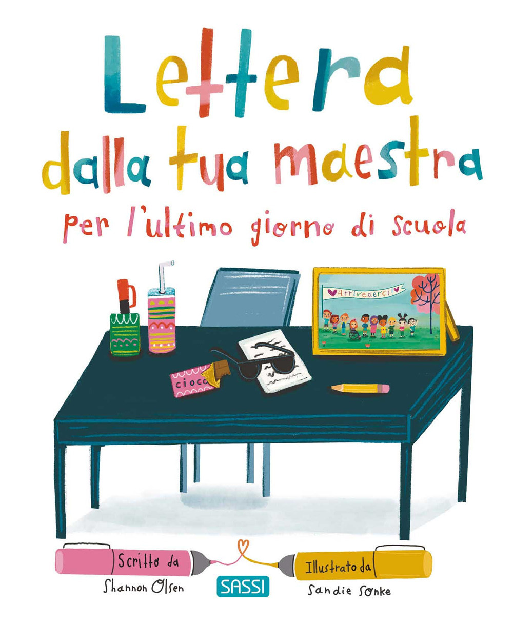 Lettera dalla tua maestra per l'ultimo giorno di scuola. Ediz. a colori