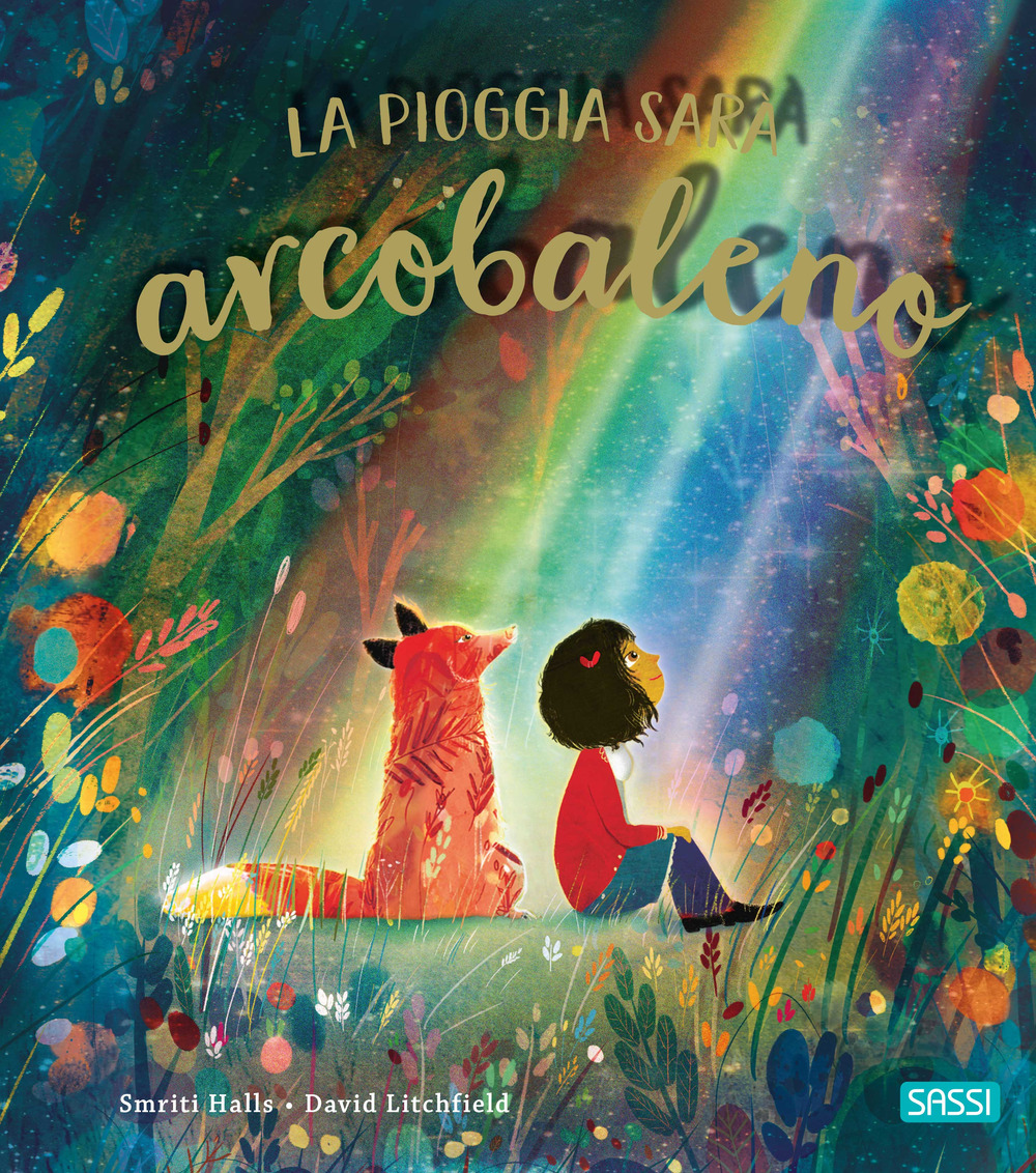 La pioggia sarà arcobaleno. Ediz. illustrata