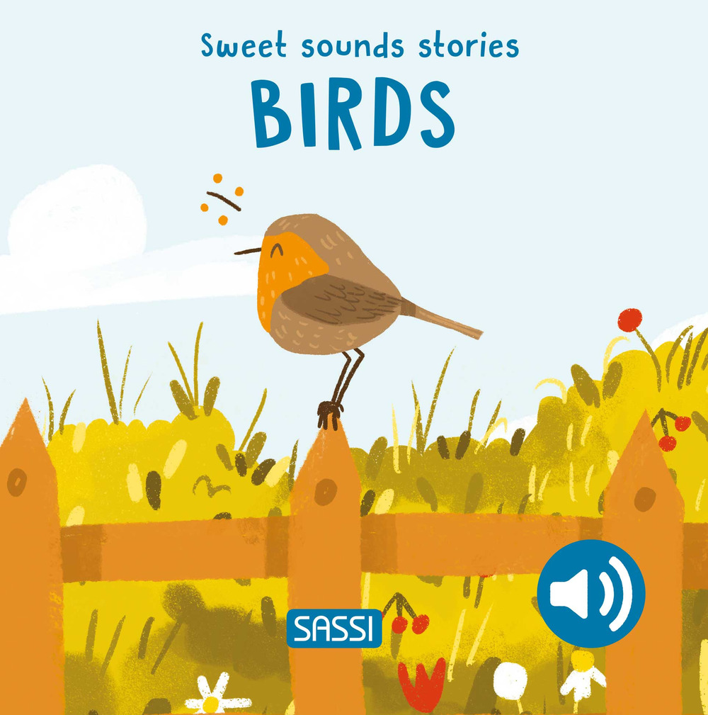 Birds. Sweet sounds stories. Ediz. illustrata