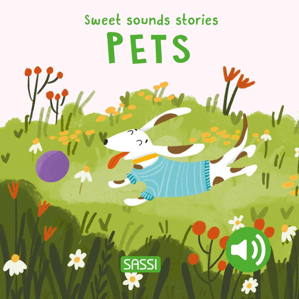 Pets. Sweet sounds stories. Ediz. illustrata