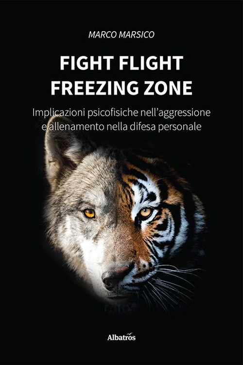 Fight flight freezing zone. Implicazioni psicofisiche nell'aggressione e allenamento nella difesa personale