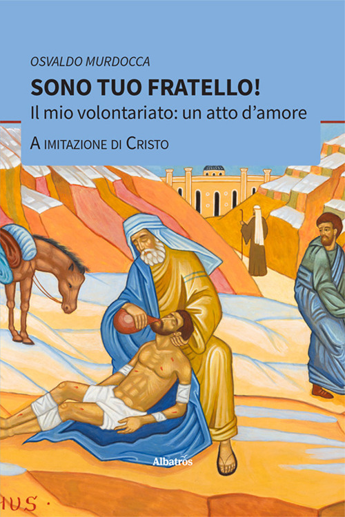 Sono tuo fratello! Il mio volontariato: un atto d'amore a imitazione di Cristo