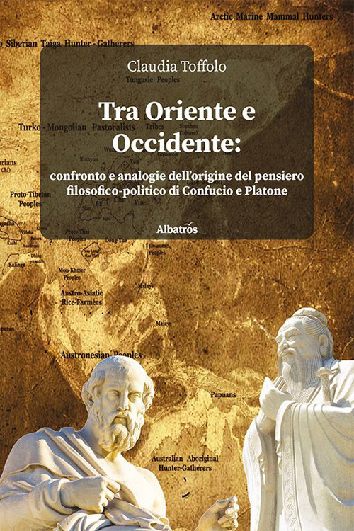 Tra Oriente e Occidente. Confronto e analogie dell'origine del pensiero filosofico-politico di Confucio e Platone