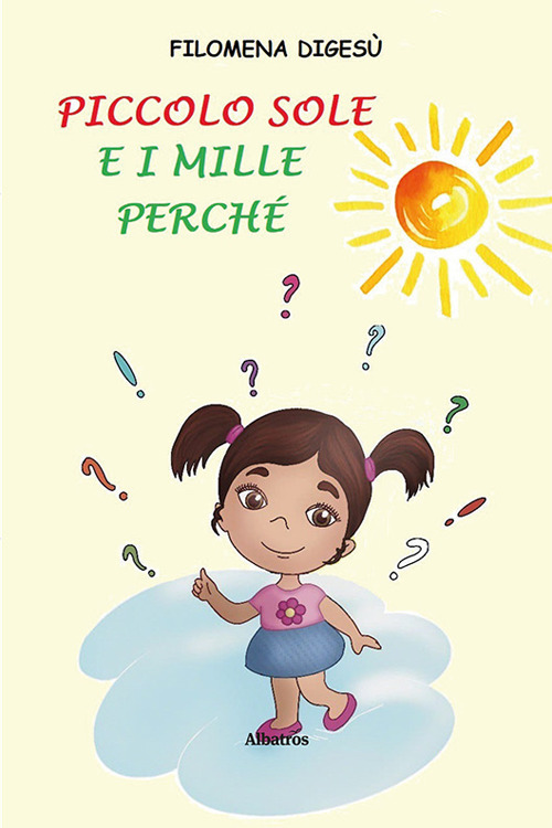 Piccolo Sole e i mille perché. Ediz. a colori