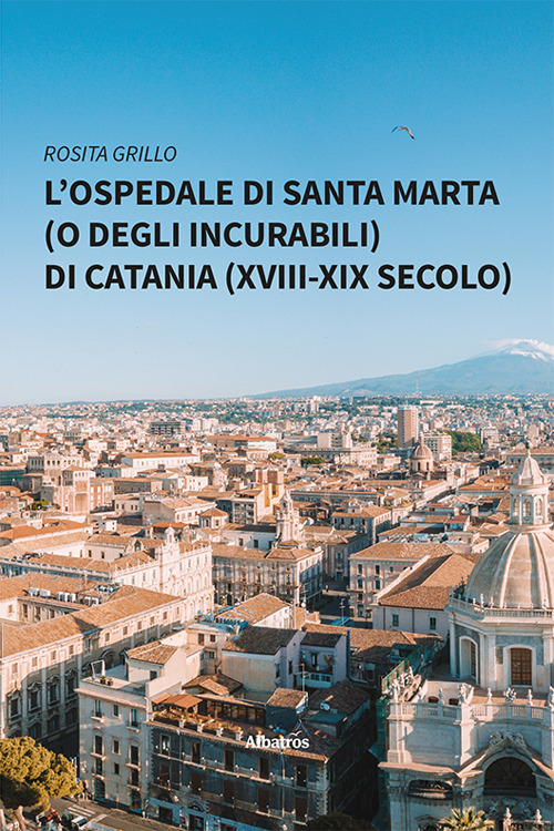 L'ospedale di Santa Marta (o degli Incurabili) di Catania (XVIII-XIX secolo)