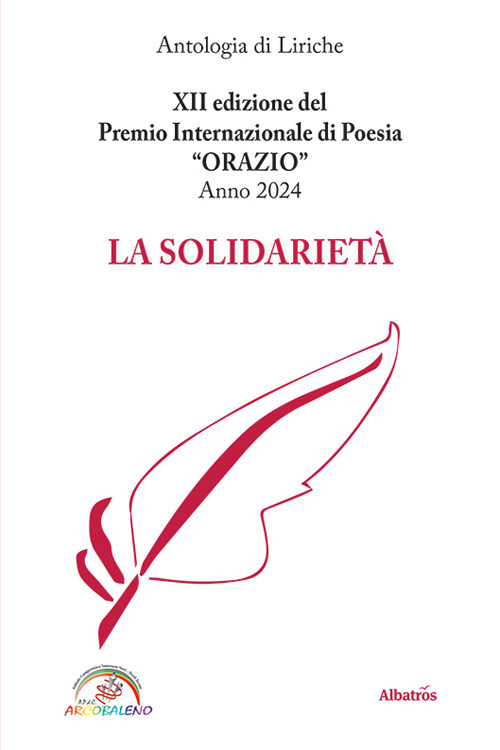 La solidarietà. 12ª edizione del premio internazionale di poesia Orazio. Anno 2024