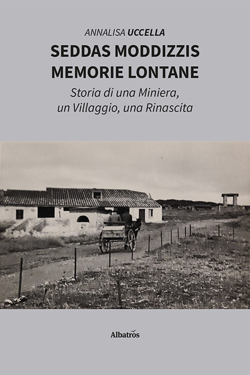 Seddas Moddizzis, memorie lontane. Storia di una miniera, un villaggio, una rinascita